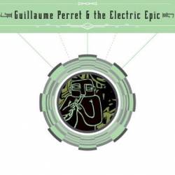 Guillaume Perret And The Electric Epic : Guillaume Perret & The Electric Epic